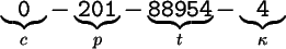 \begin{figure}\begin{center}
{\Large$ \underbrace{\mathtt{0}}_{c} - \underbrace{...
...athtt{88954}}_{t} - \underbrace{\mathtt{4}}_{\kappa} $}
\end{center}\end{figure}